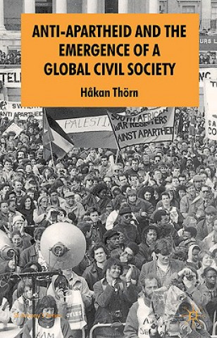 Kniha Anti-Apartheid and the Emergence of a Global Civil Society Hakan Thorn