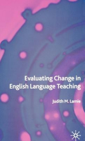 Carte Evaluating Change in English Language Teaching Judith Lamie