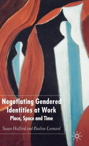 Kniha Negotiating Gendered Identities at Work Susan Halford