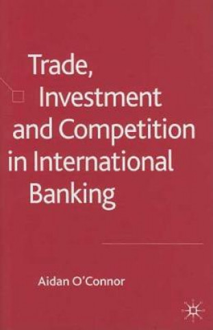 Kniha Trade, Investment and Competition in International Banking Aidan O'Connor