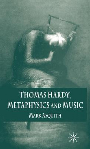 Könyv Thomas Hardy, Metaphysics and Music Mark Asquith