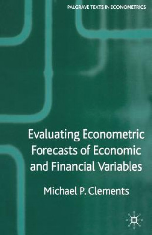 Książka Evaluating Econometric Forecasts of Economic and Financial Variables Michael Clements