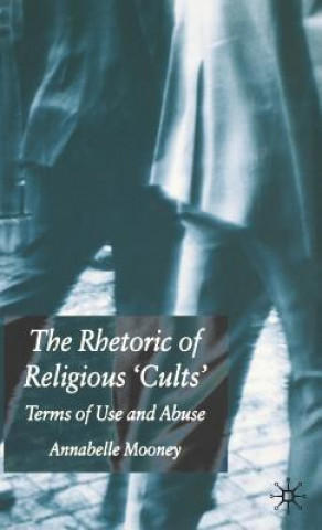 Kniha Rhetoric of Religious Cults Annabelle Mooney