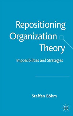 Knjiga Repositioning Organization Theory Steffen Bohm