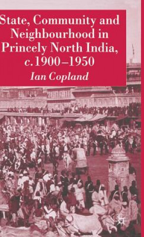 Kniha State, Community and Neighbourhood in Princely North India, c. 1900-1950 Ian Copland