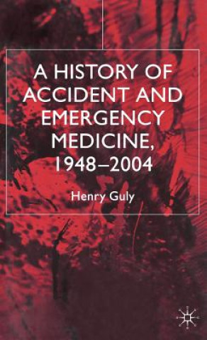 Książka History of Accident and Emergency Medicine, 1948-2004 H. R. Guly