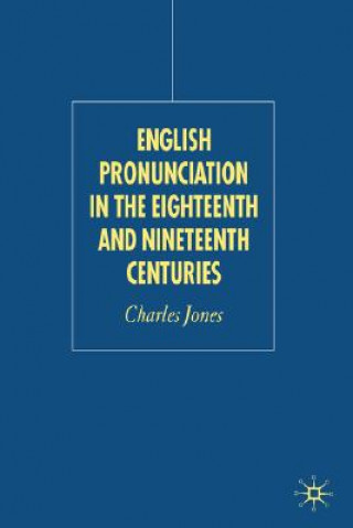 Kniha English Pronunciation in the Eighteenth and Nineteenth Centuries Charles Jones