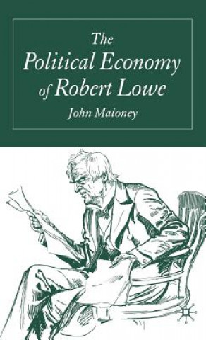 Buch Political Economy of Robert Lowe John Maloney