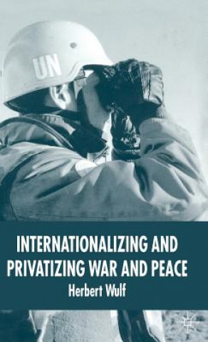 Kniha Internationalizing and Privatizing War and Peace Herbert Wulf