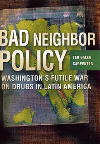 Knjiga Bad Neighbor Policy Ted Galen Carpenter