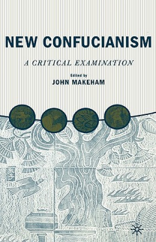 Carte New Confucianism: A Critical Examination John Makeham