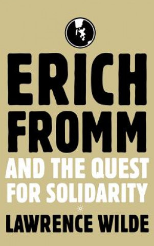 Książka Erich Fromm and the Quest for Solidarity Lawrence Wilde