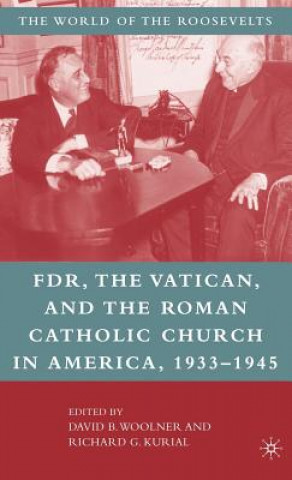 Livre Franklin D. Roosevelt, The Vatican, and the Roman Catholic Church in America, 1933-1945 David B. Woolner