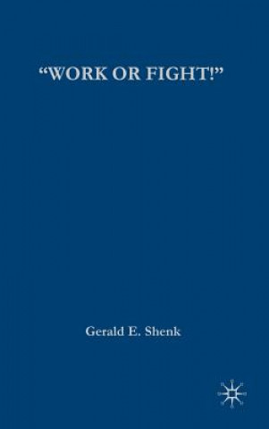 Kniha "Work or Fight!" Gerald E. Shenk