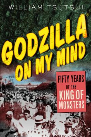 Könyv Godzilla on My Mind William Minoru Tsutsui