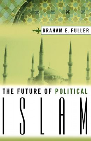 Knjiga Future of Political Islam Graham E. Fuller