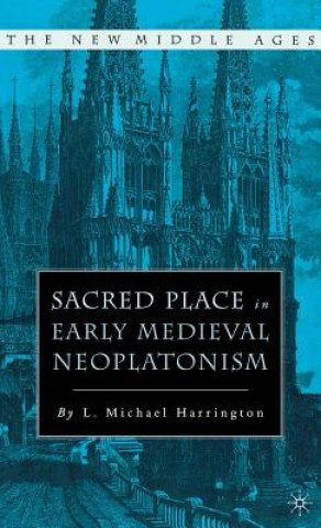 Kniha Sacred Place in Early Medieval Neoplatonism L. Michael Harrington