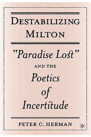 Kniha Destabilizing Milton Peter C. Herman