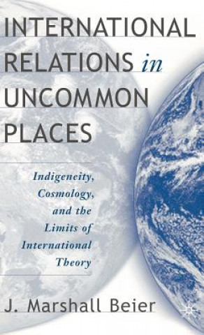 Knjiga International Relations in Uncommon Places Marshall Beier