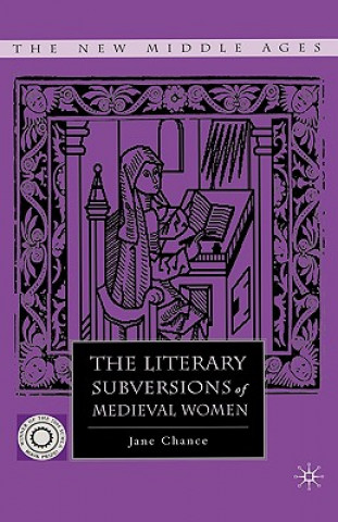 Knjiga Literary Subversions of Medieval Women Jane Chance