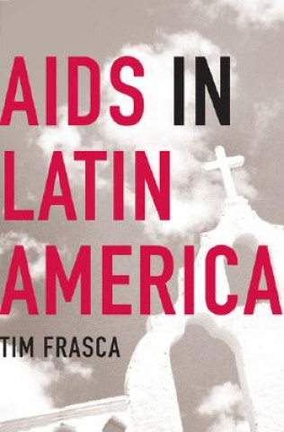 Kniha AIDS in Latin America Tim Frasca