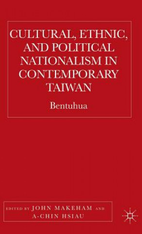 Könyv Cultural, Ethnic, and Political Nationalism in Contemporary Taiwan John Makeham