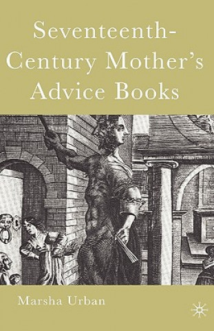 Kniha Seventeenth-Century Mother's Advice Books Marsha Urban