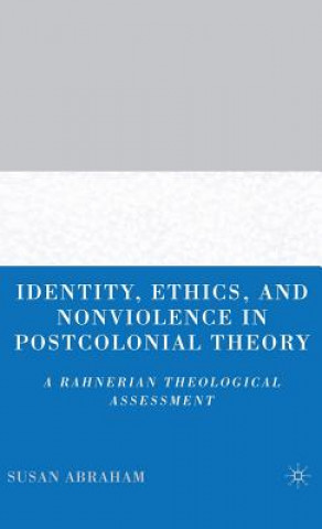 Kniha Identity, Ethics, and Nonviolence in Postcolonial Theory Susan Abraham