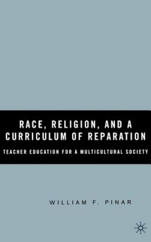 Kniha Race, Religion, and A Curriculum of Reparation William F. Pinar