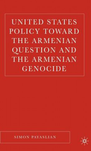 Kniha United States Policy Toward the Armenian Question and the Armenian Genocide Simon Payaslian