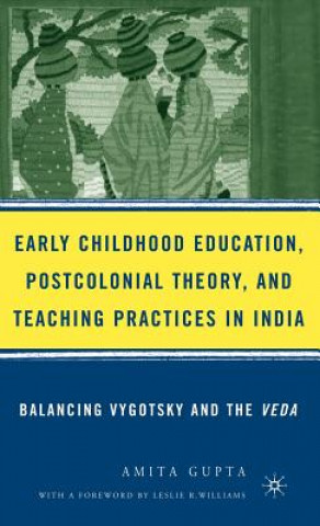 Βιβλίο Early Childhood Education, Postcolonial Theory, and Teaching Practices in India Amita Gupta