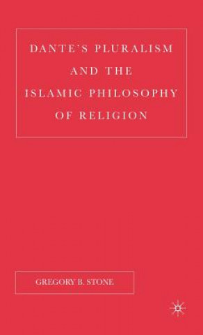 Kniha Dante's Pluralism and the Islamic Philosophy of Religion Gregory B. Stone