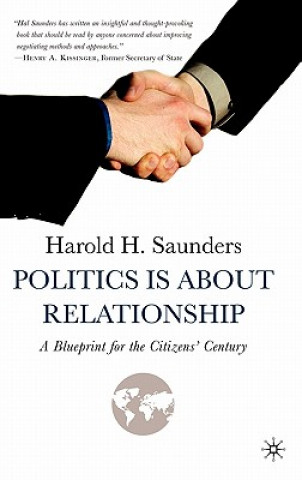 Knjiga Politics Is about Relationship Harold H. Saunders