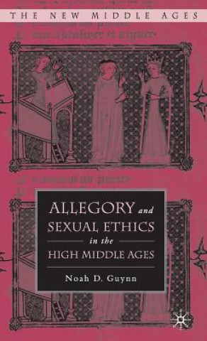 Книга Allegory and Sexual Ethics in the High Middle Ages Noah D. Guynn