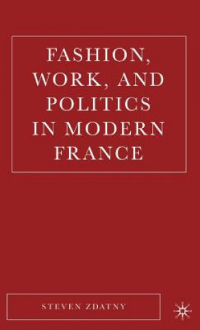 Book Fashion, Work, and Politics in Modern France Steven M. Zdatny