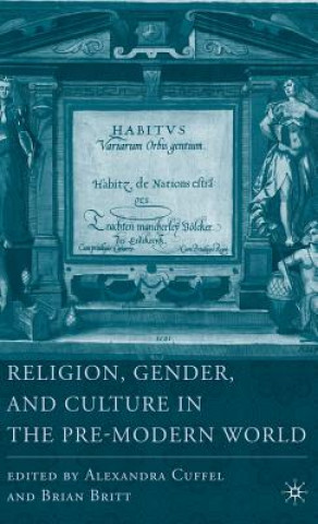 Könyv Religion, Gender, and Culture in the Pre-Modern World Brian Britt