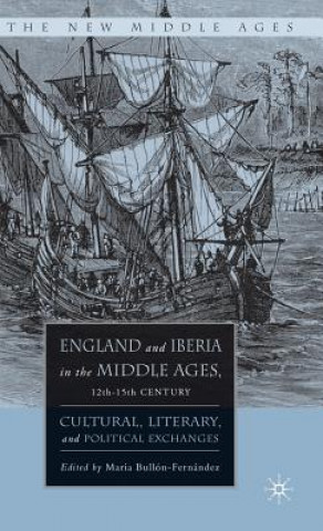 Kniha England and Iberia in the Middle Ages, 12th-15th Century M. Bullon-Fernandez