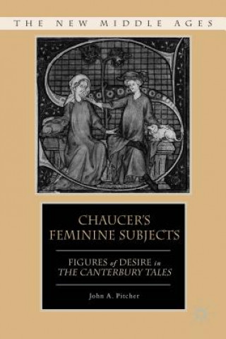 Könyv Chaucer's Feminine Subjects John A. Pitcher