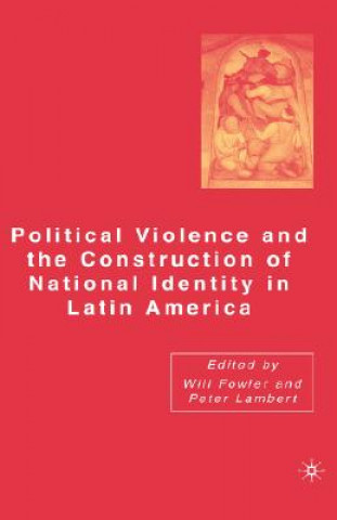 Libro Political Violence and the Construction of National Identity in Latin America Peter Lambert