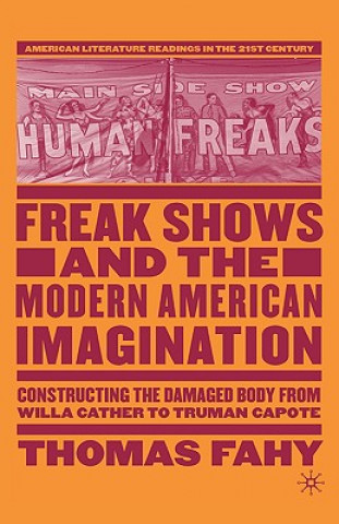 Carte Freak Shows and the Modern American Imagination Thomas Fahy
