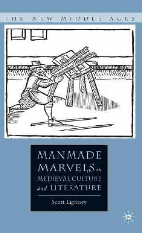Carte Manmade Marvels in Medieval Culture and Literature Scott Lightsey