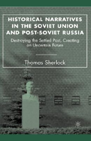 Kniha Historical Narratives in the Soviet Union and Post-Soviet Russia Thomas Sherlock