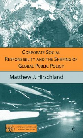 Book Corporate Social Responsibility and the Shaping of Global Public Policy Matthew Hirschland