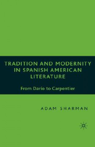 Книга Tradition and Modernity in Spanish American Literature Adam Sharman