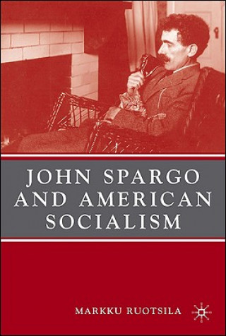 Könyv John Spargo and American Socialism Markku Ruotsila