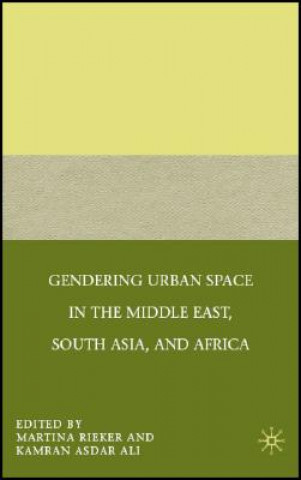 Kniha Gendering Urban Space in the Middle East, South Asia, and Africa M. Rieker