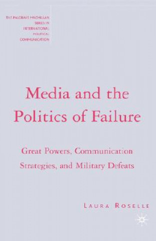 Kniha Media and the Politics of Failure Laura Roselle