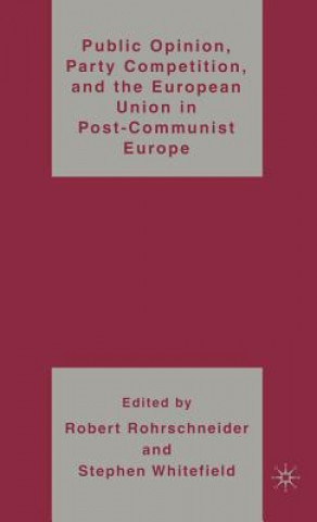 Kniha Public Opinion, Party Competition, and the European Union in Post-Communist Europe R. Rohrschneider