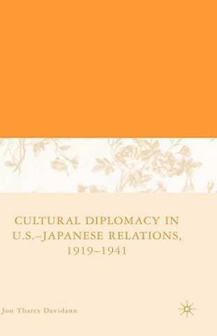 Carte Cultural Diplomacy in U.S.-Japanese Relations, 1919-1941 Jon Thares Davidann