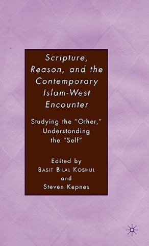 Knjiga Scripture, Reason, and the Contemporary Islam-West Encounter Steven Kepnes